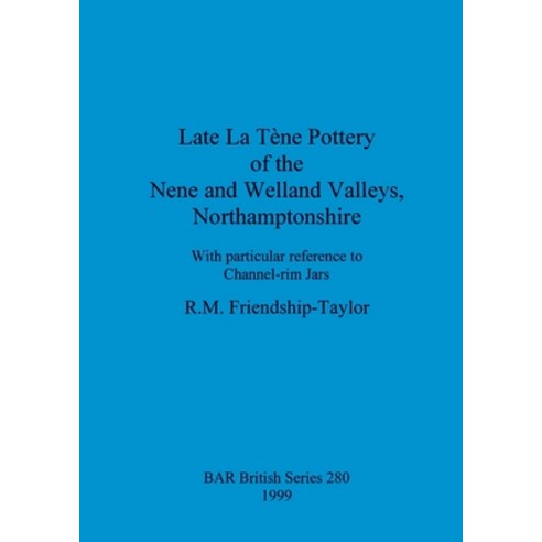 (영문도서) Late La Tène Pottery of the Nene and Welland Valleys Northamptonshire: With particular refer... Paperback, British Archaeological Repo..., English, 9780860549925