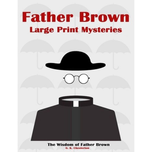 Father Brown Large Print Mysteries: The Wisdom of Father Brown Illustrated Paperback, Independently Published