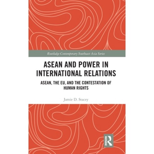 ASEAN and Power in International Relations: ASEAN the EU and the Contestation of Human Rights Hardcover, Routledge, English, 9780367465810