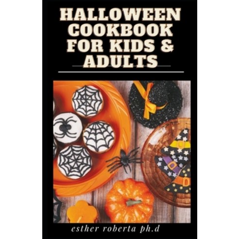 Halloween Cookbook for Kids & Adults: Healthy And Delicious Halloween Recipes For Kids And Adults Paperback, Independently Published, English, 9798595813457