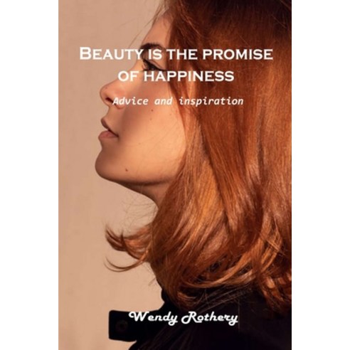 (영문도서) Beauty is the promise of happiness: Advice and inspiration Paperback, Wendy Rothery, English, 9781803101507