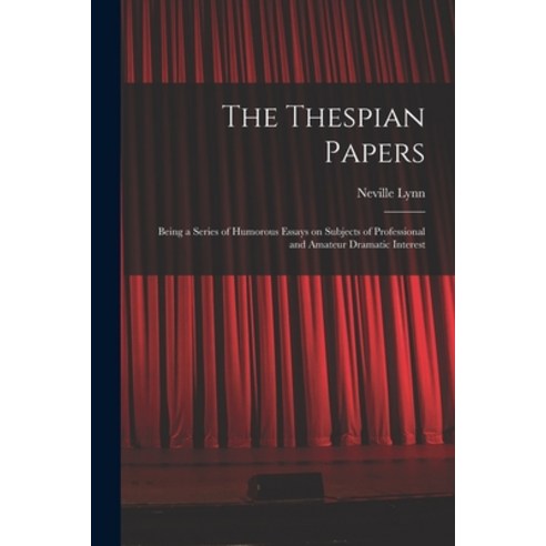(영문도서) The Thespian Papers: Being a Series of Humorous Essays on Subjects of Professional and Amateu... Paperback, Legare Street Press, English, 9781014931641