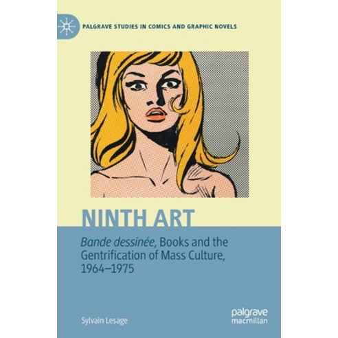 (영문도서) Ninth Art. Bande Dessinée Books and the Gentrification of Mass Culture 1964-1975 Hardcover, Palgrave MacMillan, English, 9783031170003