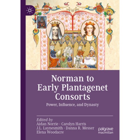 (영문도서) Norman to Early Plantagenet Consorts: Power Influence and Dynasty Hardcover, Palgrave MacMillan, English, 9783031210679