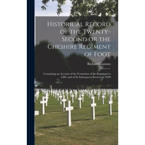 (영문도서) Historical Record of the Twenty-second or the Cheshire Regiment of Foot [microform]: Containi... Hardcover, Legare Street Press