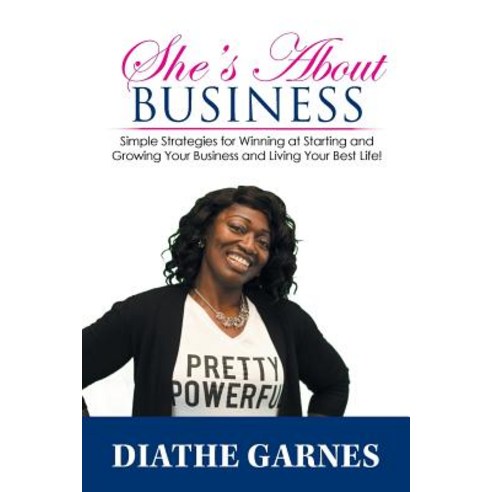 (영문도서) She''s About Business: Simple Strategies for Winning at Starting and Growing Your Business and... Paperback, Xlibris Us, English, 9781796016314