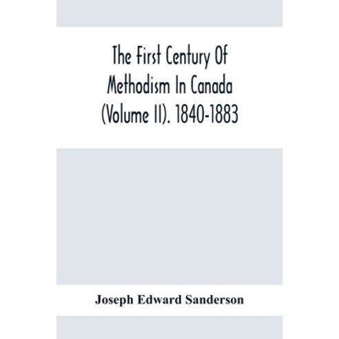 The First Century Of Methodism In Canada (Volume Ii). 1840-1883 Paperback, Alpha Edition, English, 9789354413988