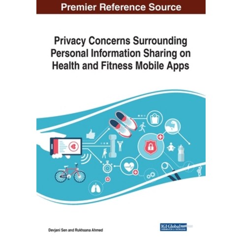 Privacy Concerns Surrounding Personal Information Sharing on Health and Fitness Mobile Apps Paperback, Information Science Reference