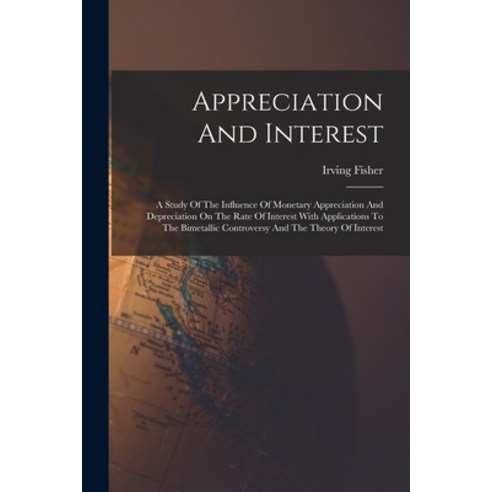(영문도서) Appreciation And Interest: A Study Of The Influence Of Monetary Appreciation And Depreciation... Paperback, Legare Street Press, English, 9781016368971