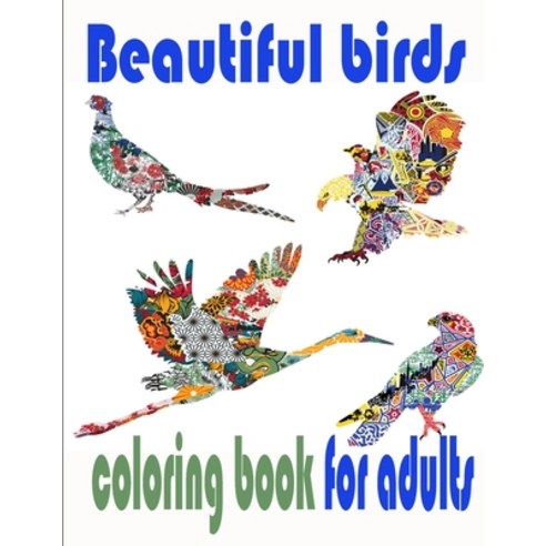 Beautiful birds coloring book for adults: A Bird Lovers Coloring Book with 50 Gorgeous Bird Designs ... Paperback, Independently Published, English, 9798698060239