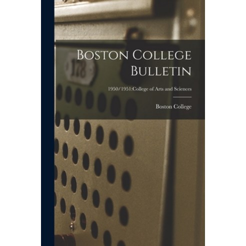 (영문도서) Boston College Bulletin; 1950/1951: College of Arts and Sciences Paperback, Hassell Street Press, English, 9781014746801