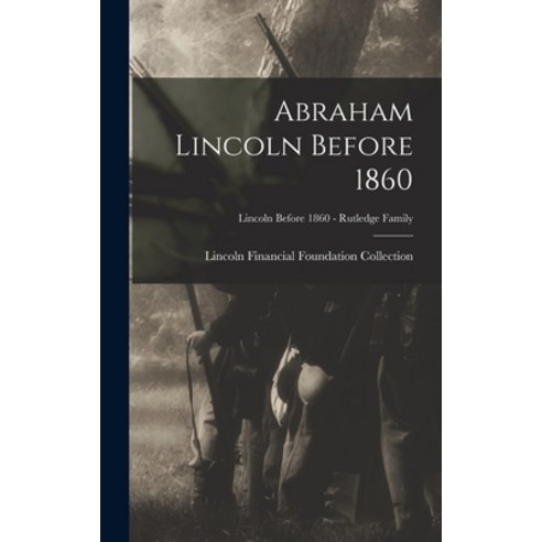 (영문도서) Abraham Lincoln Before 1860; Lincoln before 1860 - Rutledge Family Hardcover, Legare Street Press, English, 9781013911446