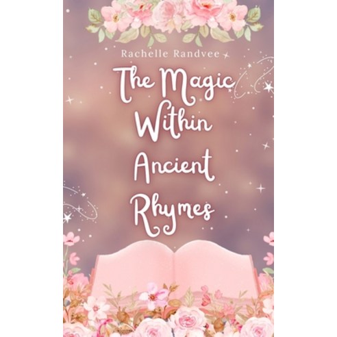 (영문도서) The Magic Within Ancient Rhymes Paperback, Book Fairy Publishing, English, 9789916395684