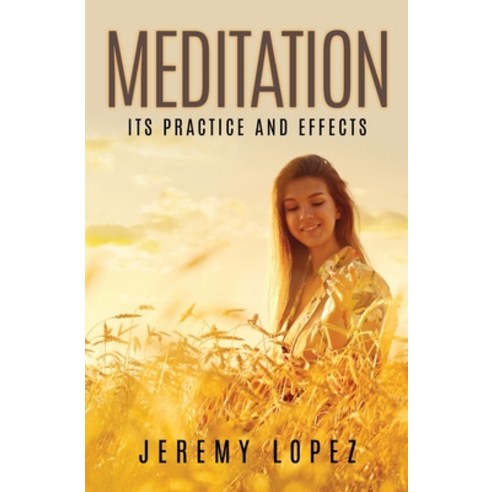 Meditation: Its Practice and Effects Paperback, Independently Published