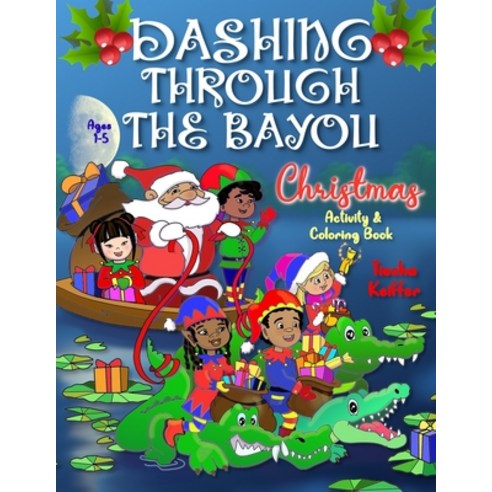 Dashing Through the Bayou: Christmas Activity and Coloring Book Paperback, Independently Published, English, 9798566876313