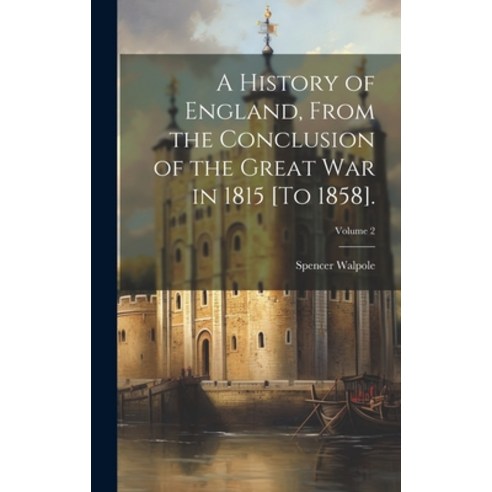 (영문도서) A History of England From the Conclusion of the Great War in 1815 [To 1858].; Volume 2 Hardcover, Legare Street Press, English, 9781020328848