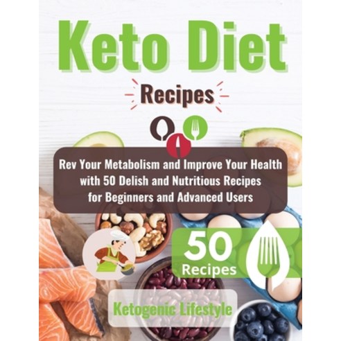 Keto Diet Recipes: Rev Your Metabolism and Improve Your Health with 50 Delish and Nutritious Recipes... Paperback, Ketogenic Lifestyle, English, 9781802174267