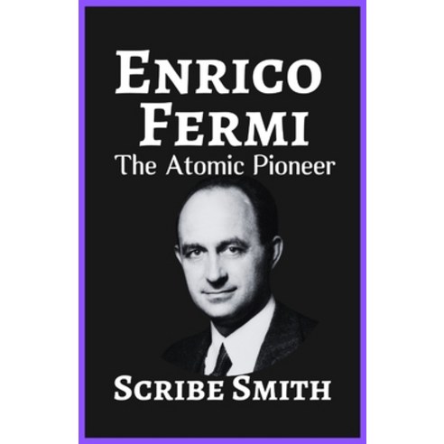 (영문도서) Enrico Fermi: The Atomic Pioneer Paperback, Independently Published, English, 9798320974002
