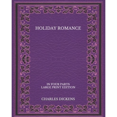 Holiday Romance: In Four Parts - Large Print Edition Paperback, Independently Published, English, 9798574734667