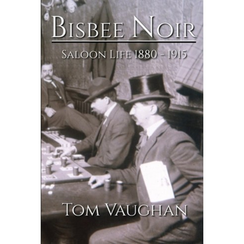 (영문도서) Bisbee Noir: Saloon Life 1880 - 1915 Paperback, Independently Published, English, 9798848715682