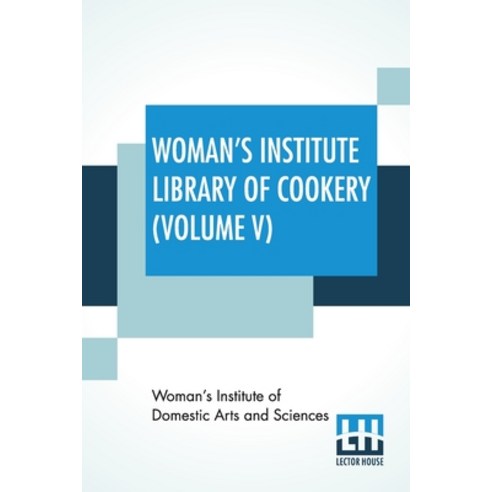 Woman''s Institute Library Of Cookery (Volume V): Fruit And Fruit Desserts Canning And Drying Jelly M... Paperback, Lector House