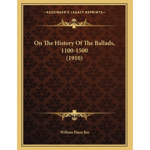 On The History Of The Ballads 1100-1500 (1910) Paperback, Kessinger Publishing, English, 9781164142836