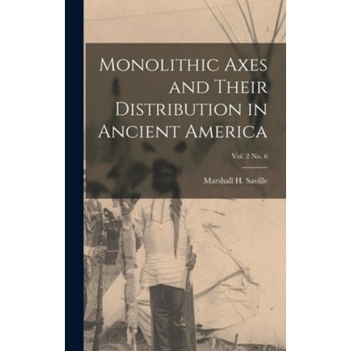 (영문도서) Monolithic Axes and Their Distribution in Ancient America; vol ...