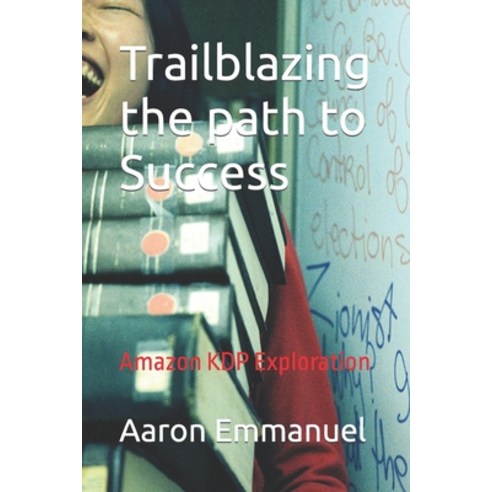 (영문도서) Trailblazing the path to Success: Amazon KDP Exploration Paperback, Independently Published, English, 9798842618347