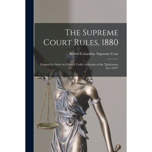 (영문도서) The Supreme Court Rules 1880 [microform]: Framed by Order in Council Under Authority of the ... Paperback, Legare Street Press, English, 9781014836083