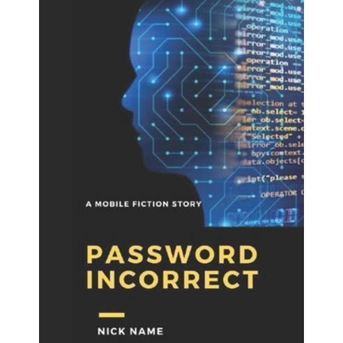 Password incorrect: A Mobile Fiction story Paperback, Independently Published, English, 9798727936405