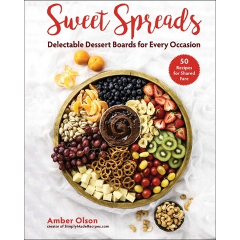 (영문도서) Sweet Spreads: Delectable Dessert Boards for Every Occasion Hardcover, Skyhorse Publishing, English, 9781510769960