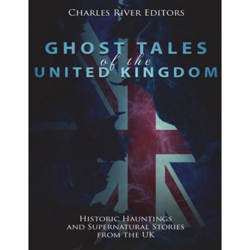 (영문도서) Ghost Tales of the United Kingdom: Historic Hauntings and Supernatural Stories from the UK Paperback, Createspace Independent Pub..., English, 9781722030698