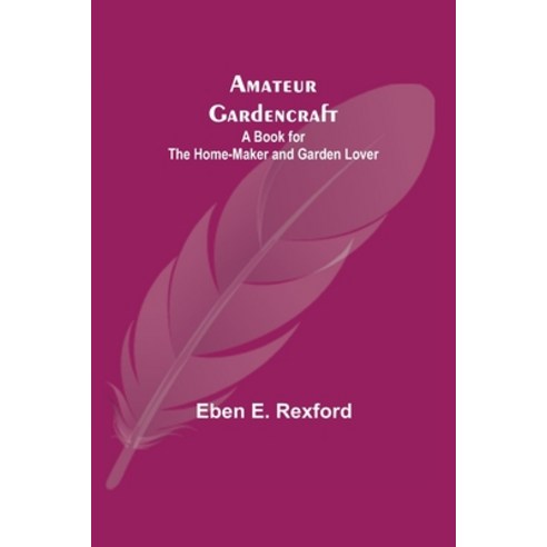 (영문도서) Amateur Gardencraft: A Book for the Home-Maker and Garden Lover Paperback, Alpha Edition, English, 9789354949685