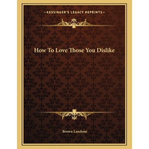 How to Love Those You Dislike Paperback, Kessinger Publishing, English, 9781163036389