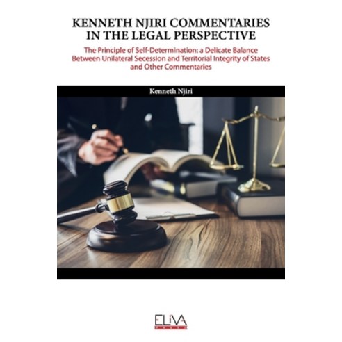 Kenneth Njiri Commentaries in the Legal Perspective: The Principle of Self-determination: A Delicate... Paperback, Eliva Press