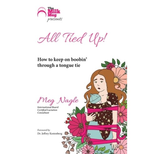 All Tied Up!: How To Keep On Boobin'' Through A Tongue Tie Paperback, Megan Nagle