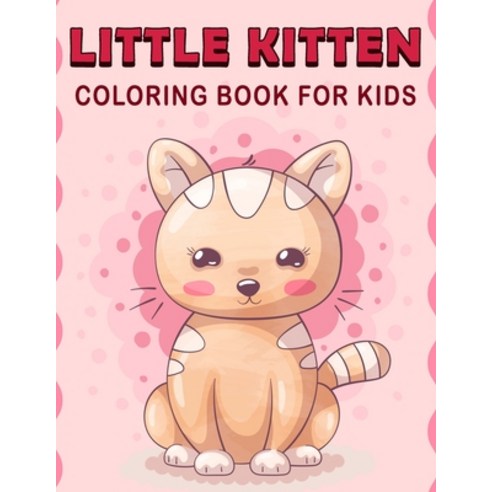 Little Kitten Coloring Book For Kids: Coloring Book For Toddlers With Funny and Educational Captions... Paperback, Independently Published, English, 9798593662347