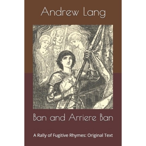 Ban and Arriere Ban: A Rally of Fugitive Rhymes: Original Text Paperback, Independently Published