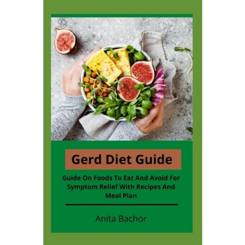 GERD Diet Guide: Guide On Foods To Eat And Avoid For Symptom Relief With Recipes And Meal Plan Paperback, Independently Published, English, 9798702167992