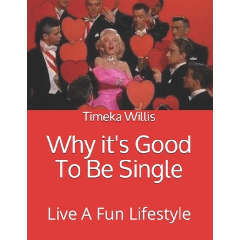 (영문도서) Why it''s Good To Be Single: Live A Fun Lifestyle Paperback, Independently Published