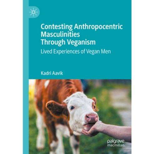(영문도서) Contesting Anthropocentric Masculinities Through Veganism: Lived Experiences of Vegan Men Paperback, Palgrave MacMillan, English, 9783031195099