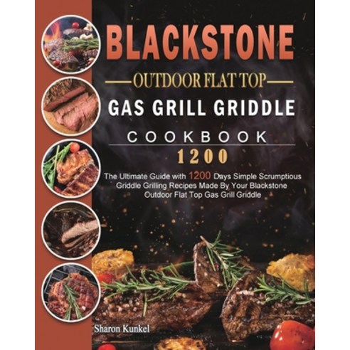 (영문도서) Blackstone Outdoor Flat Top Gas Grill Griddle Cookbook 1200: The Ultimate Guide with 1200 Day... Paperback, Sharon Kunkel, English, 9781803431802