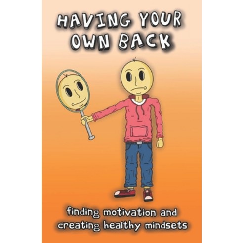 Having Your Own Back: Finding Motivation & Creating Healthy Mindsets Paperback, Independently Published, English, 9798702936383