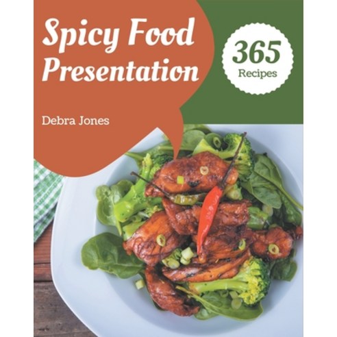 365 Spicy Food Presentation Recipes: I Love Spicy Food Presentation Cookbook! Paperback, Independently Published