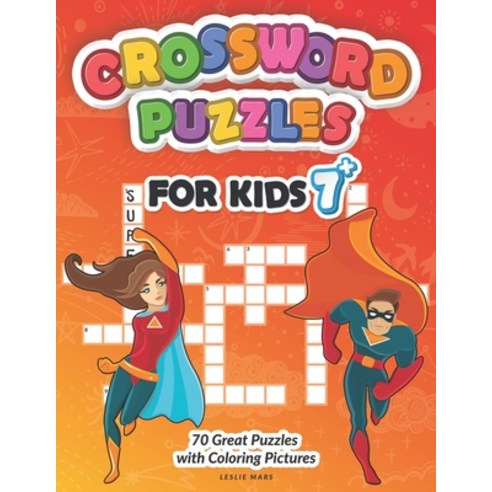 Crossword Puzzles for Kids: Puzzle Book for Ages 7 and Up - 70 Great Puzzles with Coloring Pictures Paperback, Independently Published
