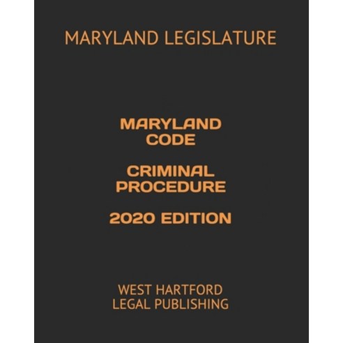 Maryland Code Criminal Procedure 2020 Edition: West Hartford Legal Publishing Paperback, Independently Published