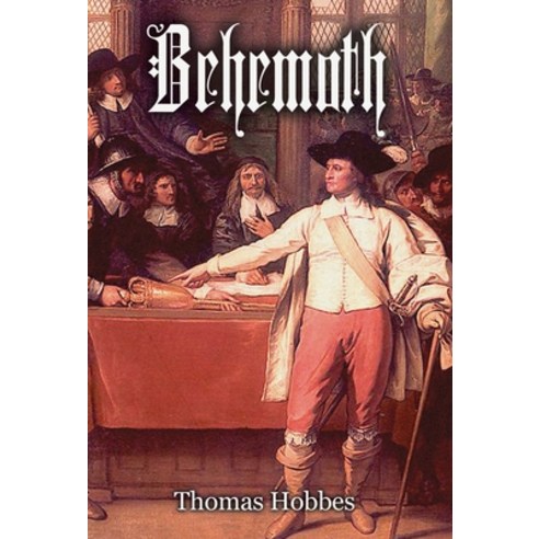 (영문도서) Behemoth: The History of the Causes of the Civil Wars of England and the Councils and Artifi... Hardcover, Hounskull Publishing, English, 9781910893005