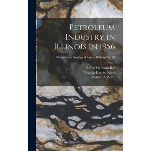 (영문도서) Petroleum Industry in Illinois in 1956; Illinois State Geological Survey Bulletin No. 83 Hardcover, Hassell Street Press, English, 9781013819100