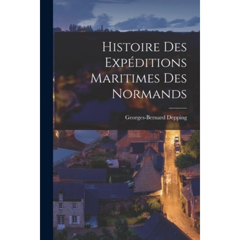 (영문도서) Histoire des Expéditions Maritimes des Normands Paperback, Legare Street Press, English, 9781017530858