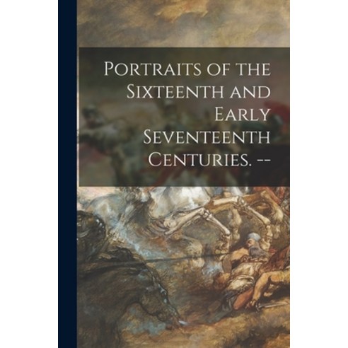 (영문도서) Portraits of the Sixteenth and Early Seventeenth Centuries. -- Paperback, Hassell Street Press, English, 9781014965974